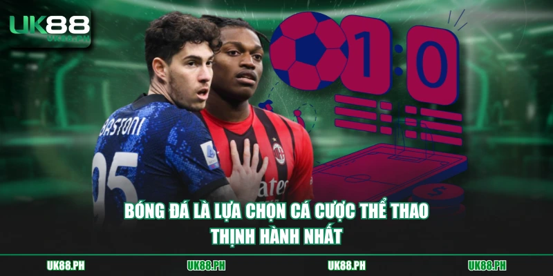 Bóng đá là lựa chọn cá cược thể thao thịnh hành nhất