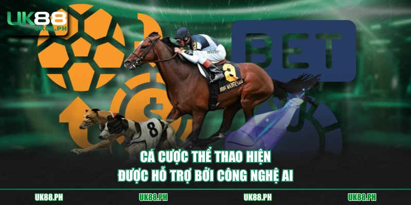 Cá cược thể thao hiện được hỗ trợ bởi công nghệ AI