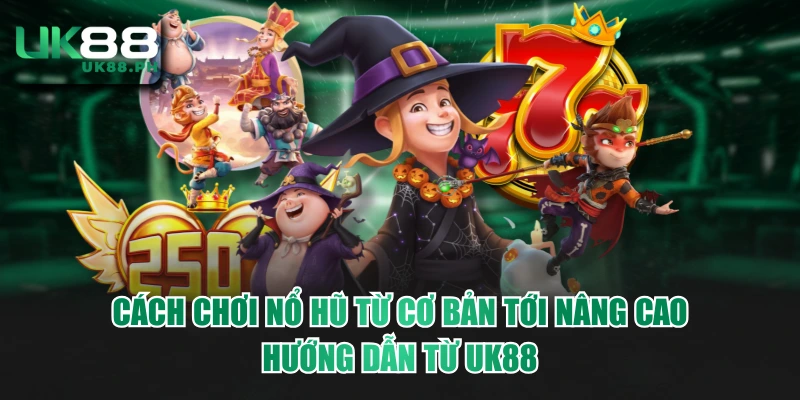 Cách chơi nổ hũ