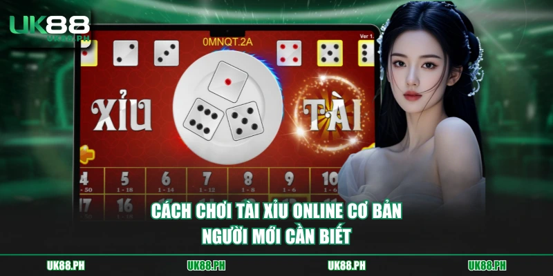 Cách chơi tài xỉu online cơ bản người mới cần biết