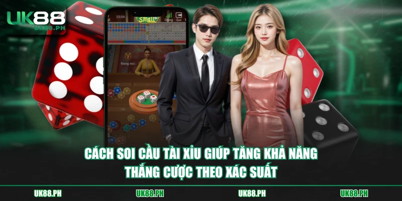 Cách soi cầu tài xỉu giúp tăng khả năng thắng cược theo xác suất