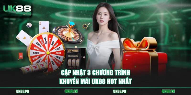 Cập nhật 3 chương trình khuyến mãi UK88 HOT nhất