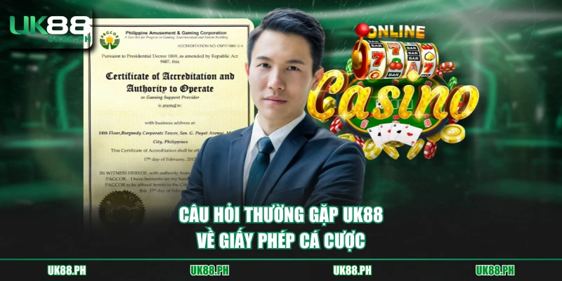 Câu hỏi thường gặp UK88 về giấy phép cá cược