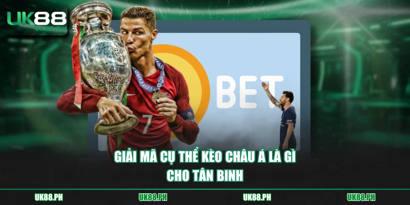Giải mã cụ thể kèo châu Á là gì cho tân binh