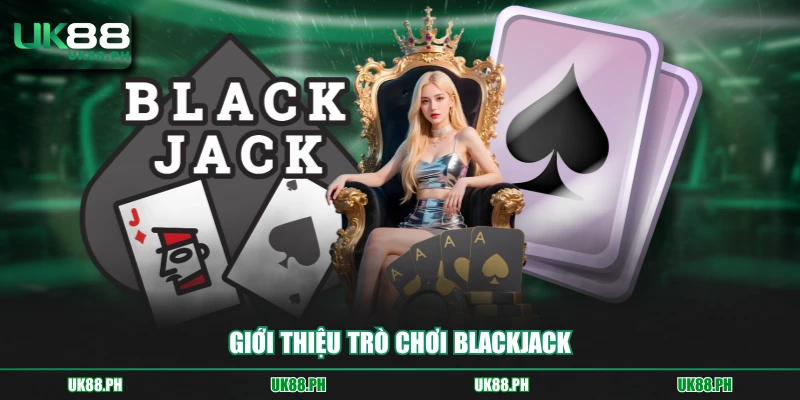 Giới thiệu trò chơi Blackjack 