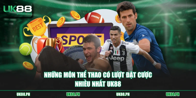 Những môn thể thao có lượt đặt cược nhiều nhất UK88