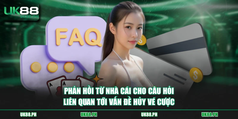 Phản hồi từ nhà cái cho câu hỏi liên quan tới vấn đề hủy vé cược