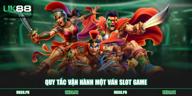 Quy tắc vận hành một ván slot game