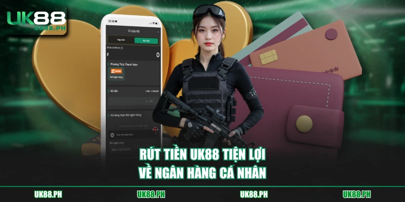 Rút tiền UK88 tiện lợi về ngân hàng cá nhân