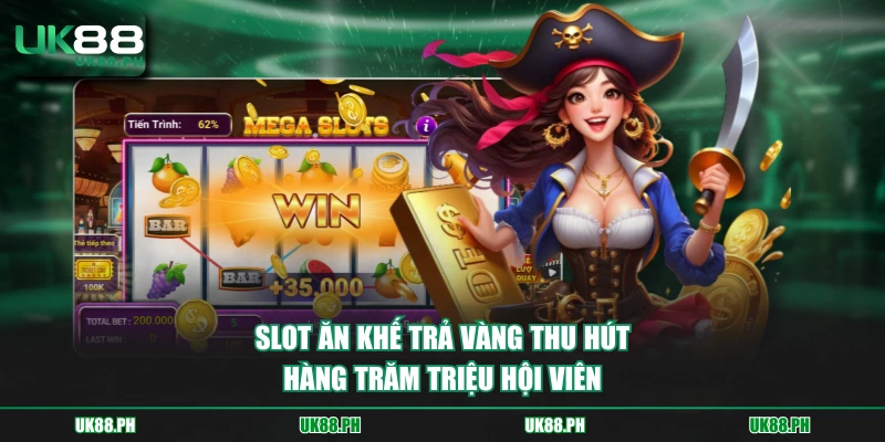 Slot Ăn khế trả vàng thu hút hàng trăm triệu hội viên