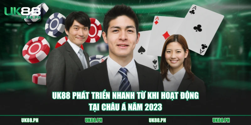 UK88 phát triển nhanh từ khi hoạt động tại Châu Á năm 2023